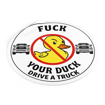 Round Sticker — “Fuck Your Duck, Drive a Truck” Anti-Duck Truck Driver Decal