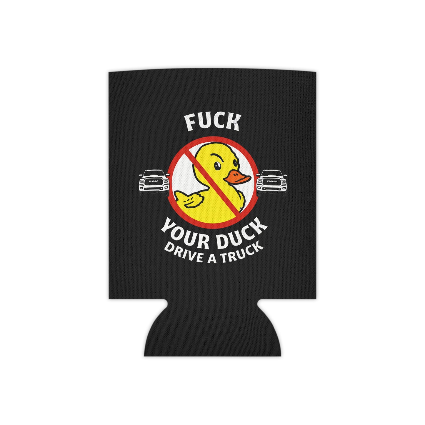 Can Cooler — 'Fuck Your Duck, Drive a Truck' Funny Novelty Koozie
