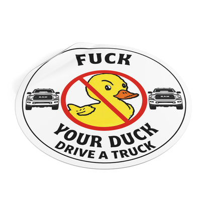 Round Sticker — “Fuck Your Duck, Drive a Truck” Anti-Duck Truck Driver Decal