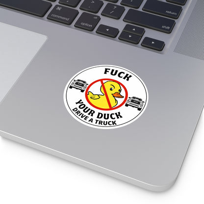 Round Sticker — “Fuck Your Duck, Drive a Truck” Anti-Duck Truck Driver Decal