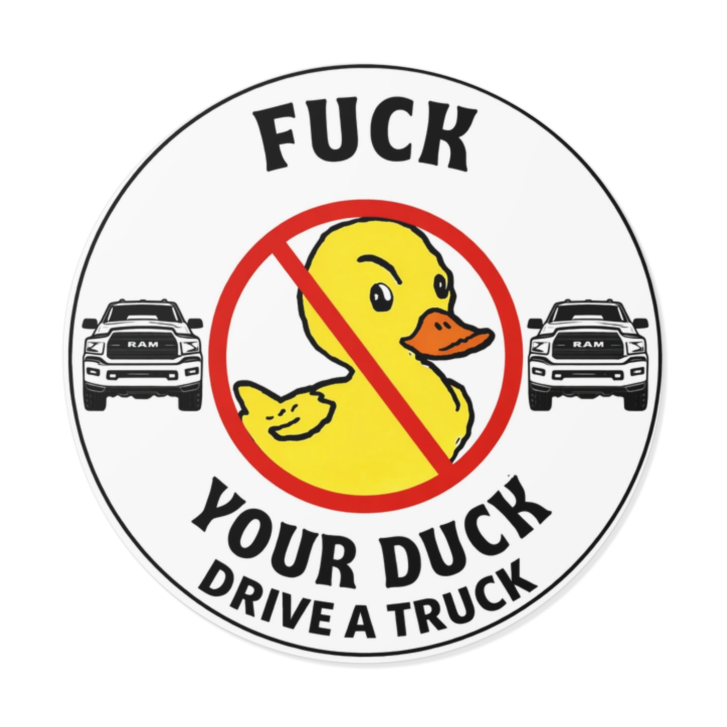 Round Sticker — “Fuck Your Duck, Drive a Truck” Anti-Duck Truck Driver Decal
