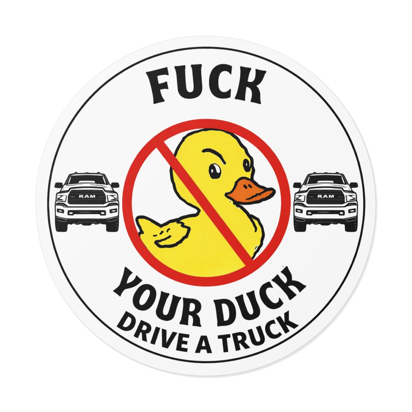 Round Sticker — “Fuck Your Duck, Drive a Truck” Anti-Duck Truck Driver Decal