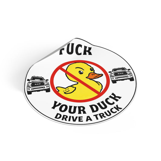 Round Sticker — “Fuck Your Duck, Drive a Truck” Anti-Duck Truck Driver Decal